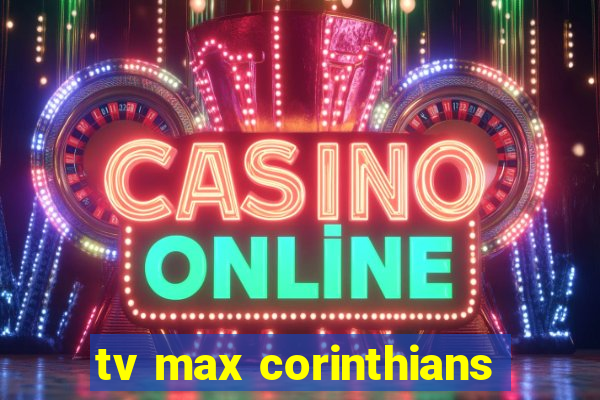 tv max corinthians